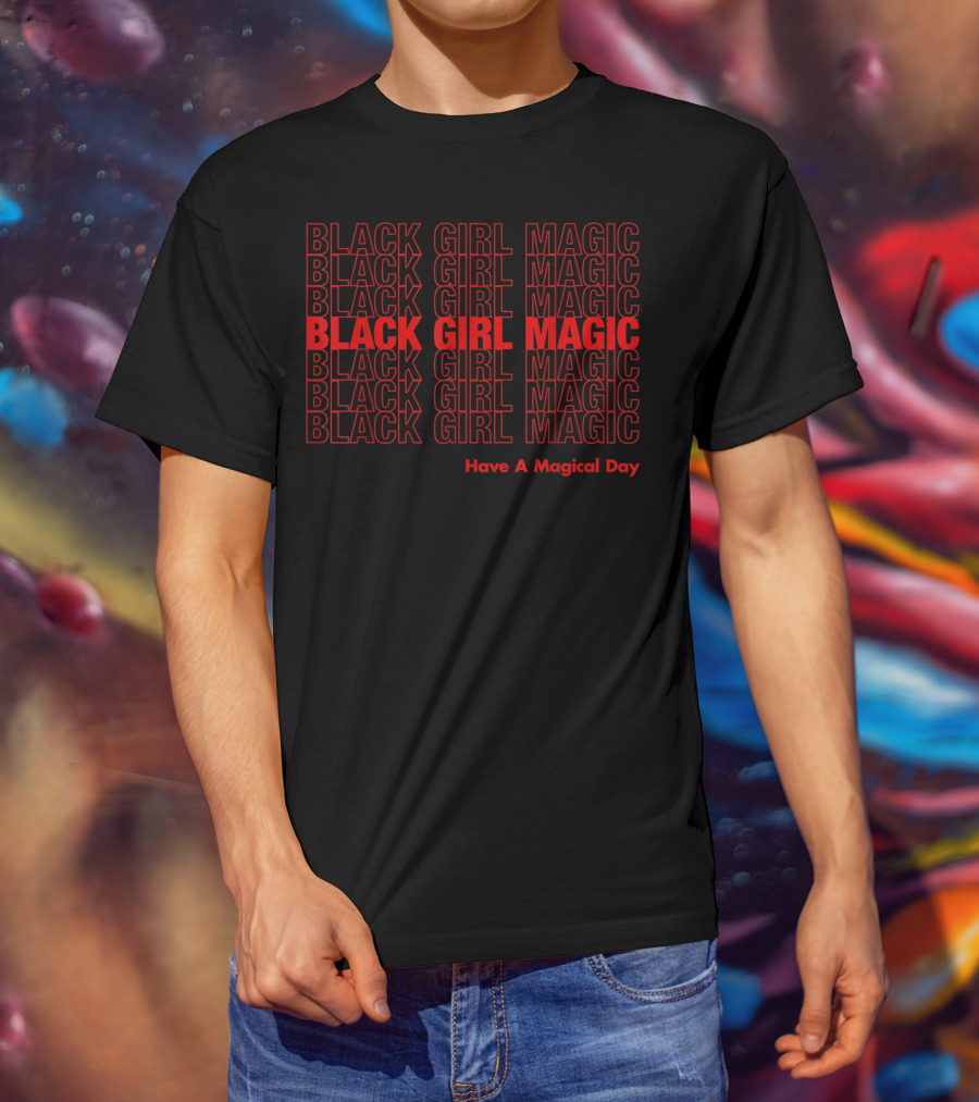 Black Girl Magic Have A Magical Day T-Shirt