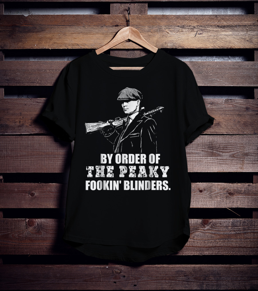 By Order Of The Peaky Fookin Blinders With Gun And Hat T-Shirt
