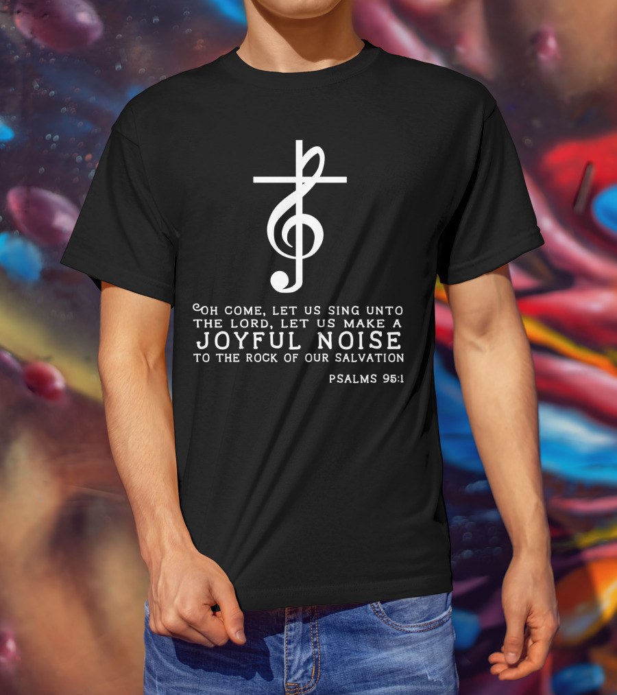 Christian Music Psalms 95:1 Cross Treble Clef Joyful Noise T-Shirt
