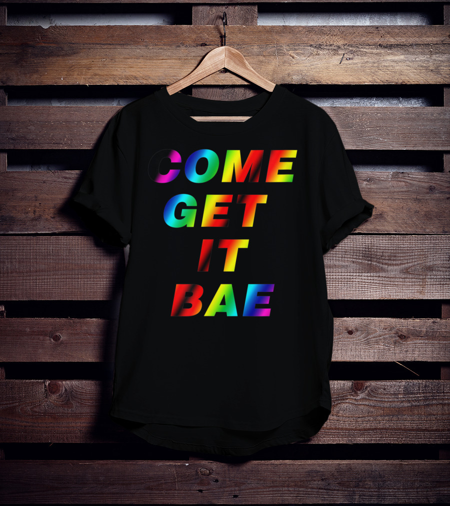 Come Get It Bae T-Shirt