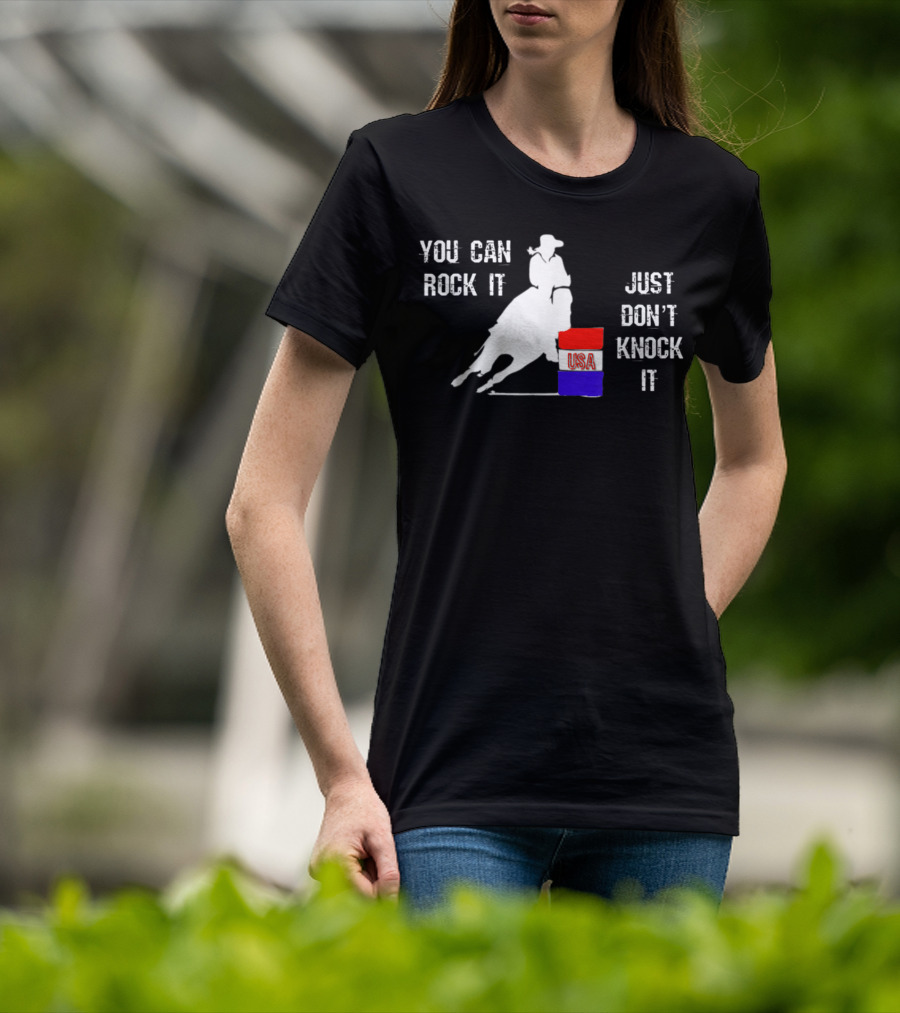 You Can Rock It Just Don't Knock It Patriotic Red White Blue USA Rodeo Barrel Racer T-Shirt