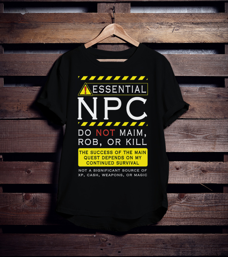 Essential NPC Do Not Maim Rob Or Kill Funny Awesome Roleplaying Game T-Shirt