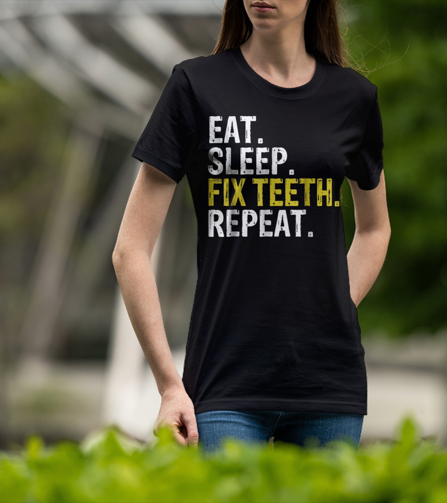 Eat Sleep Fix Teeth Repeat Dentist Lifestyle Cycle T-Shirt