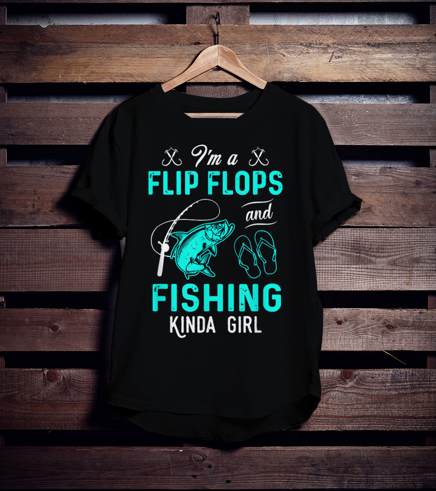I'm A Flip Flops And Fishing Kinda Girl With Fishing Rod And Fish T-Shirt