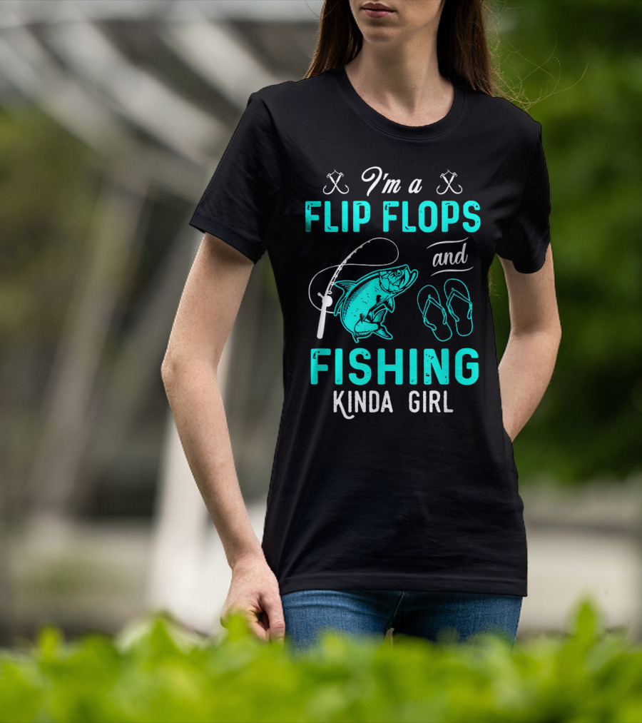 I'm A Flip Flops And Fishing Kinda Girl With Fishing Rod And Fish T-Shirt