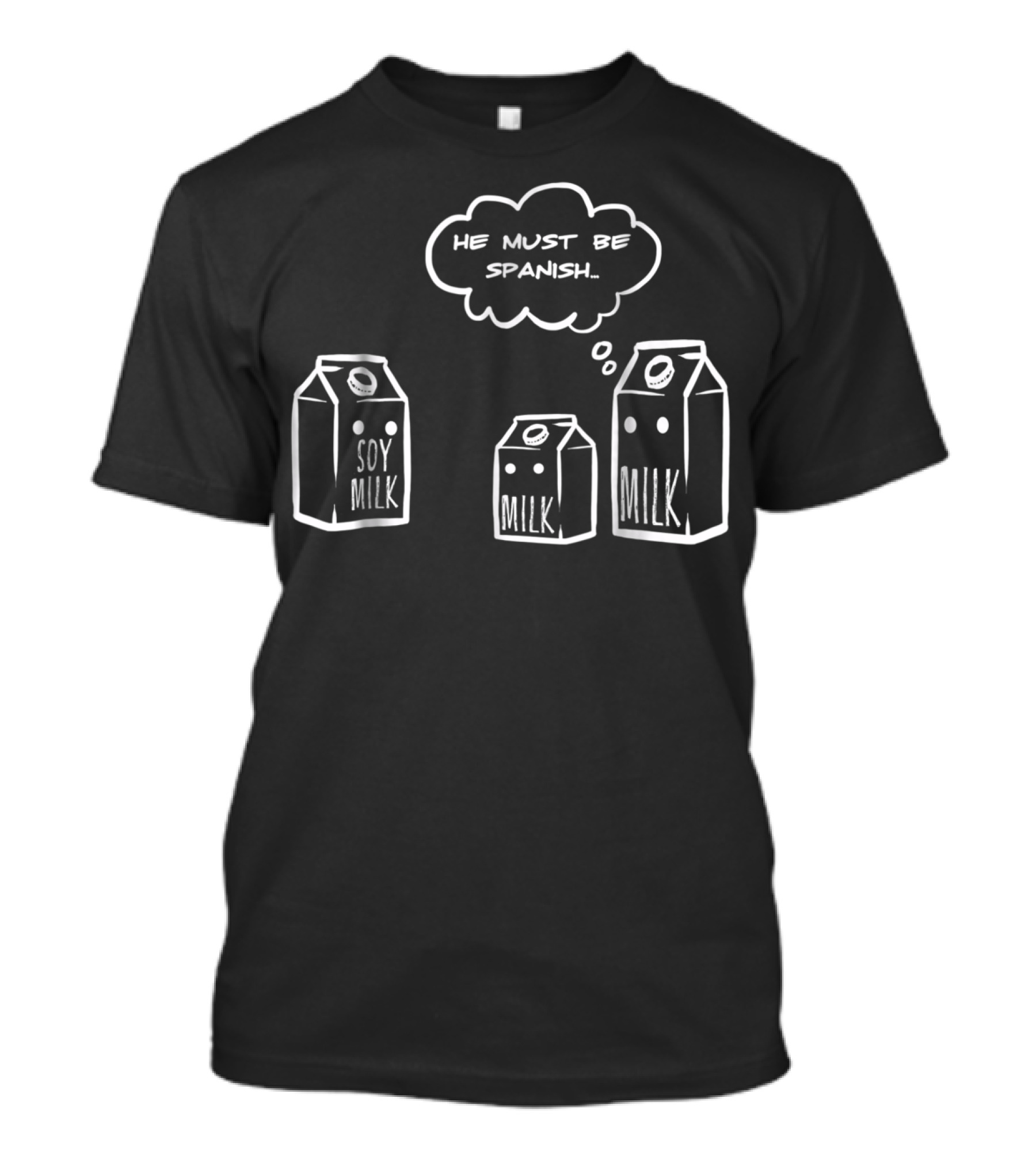 He Must Be Spanish Soy Milk Funny Pun Milk Cartons Clever Humor T-Shirt