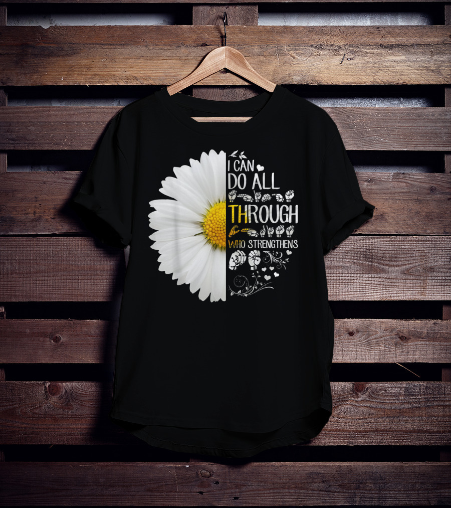 I Can Do All Things Through Christ Who Strengthens Me Daisy Flower Christian Inspiration T-Shirt