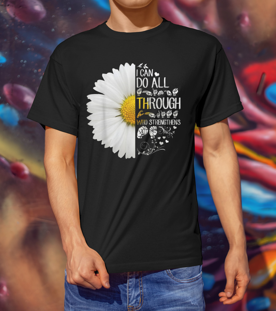 I Can Do All Things Through Christ Who Strengthens Me Daisy Flower Christian Inspiration T-Shirt