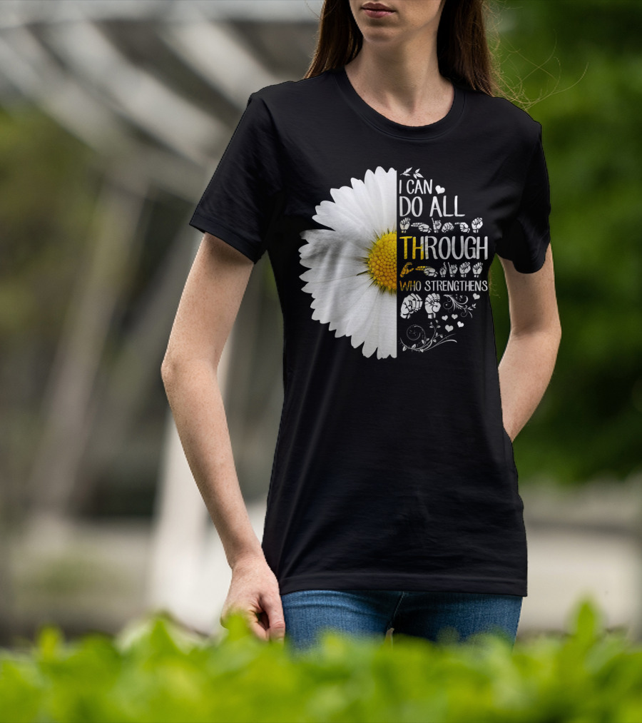 I Can Do All Things Through Christ Who Strengthens Me Daisy Flower Christian Inspiration T-Shirt