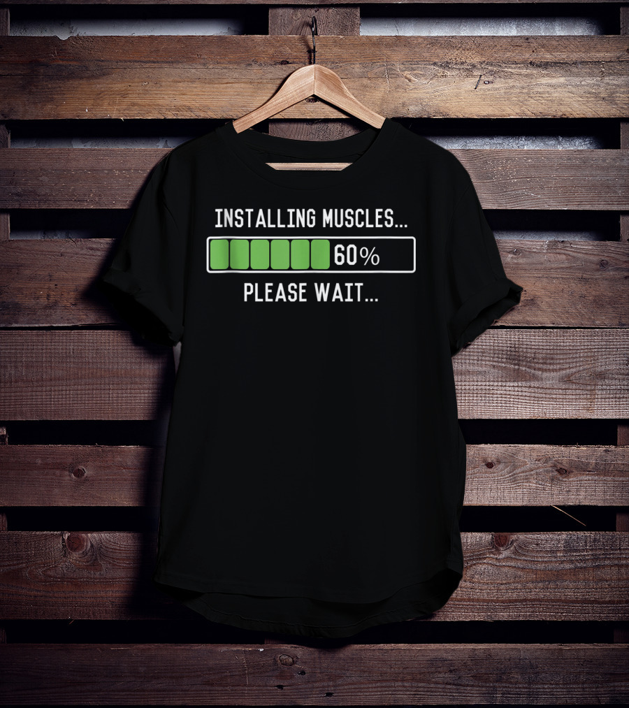 Installing Muscles Please Wait 60% Funny Workout T-Shirt