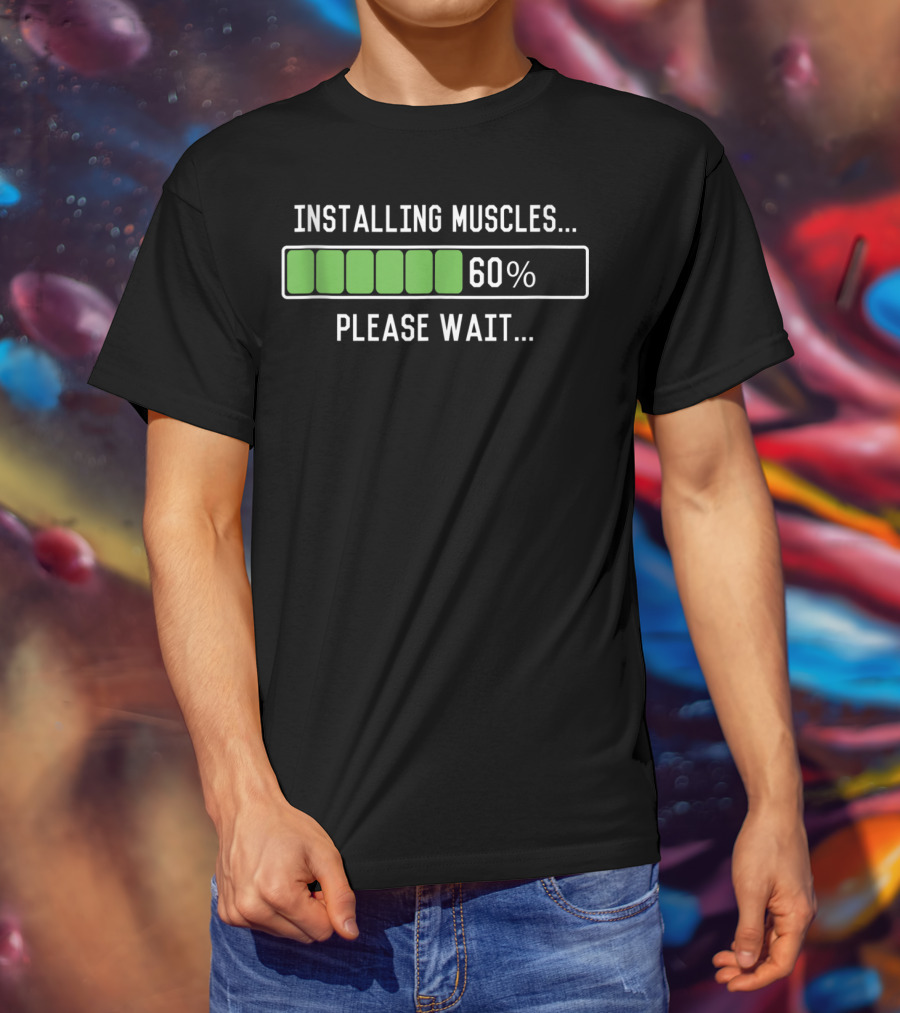 Installing Muscles Please Wait 60% Funny Workout T-Shirt