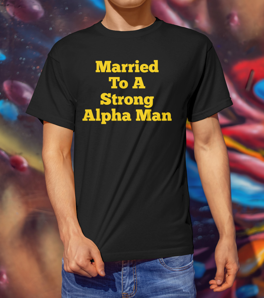 Married To A Strong Alpha Man Fraternity Phi Wife Partner T-Shirt