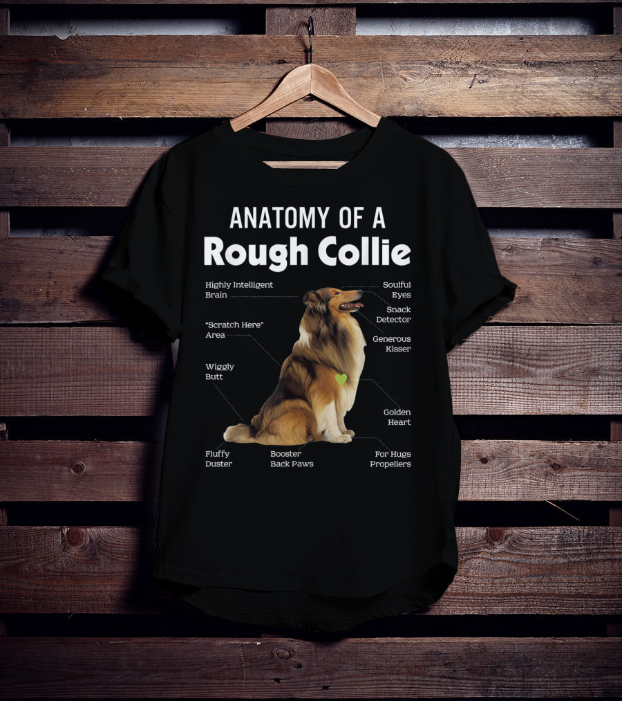 Anatomy Of A Rough Collie Highly Intelligent Brain Soulful Eyes Generous Kisser Golden Heart Wiggly Butt Fluffy Duster Back Paws T-Shirt