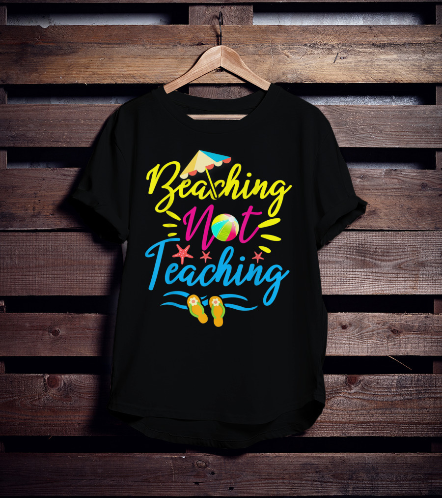 Beaching Not Teaching Funny Summer Vibes For Teachers T-Shirt