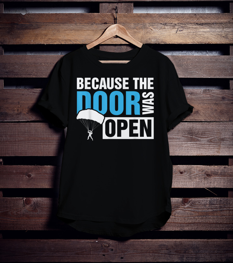 Because The Door Was Open Skydiver Parachuting Adventure T-Shirt