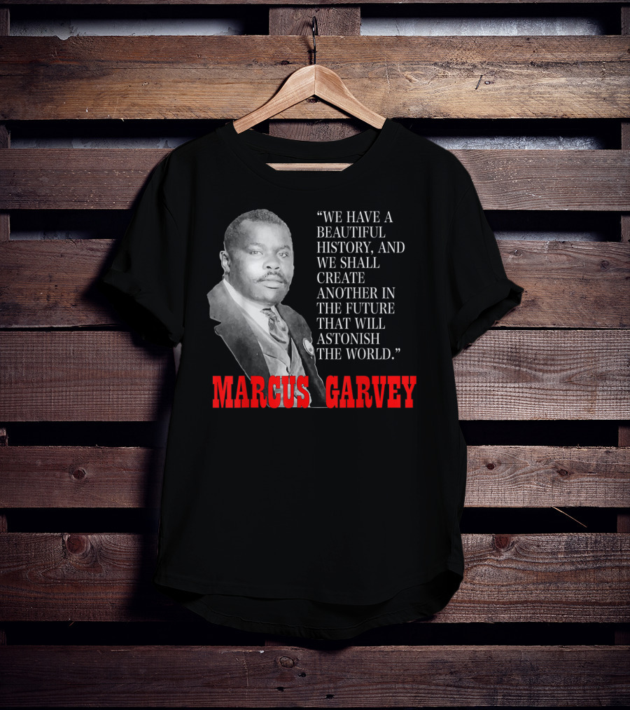 Black History Month Pride Marcus Garvey Quote Astonish The World T-Shirt