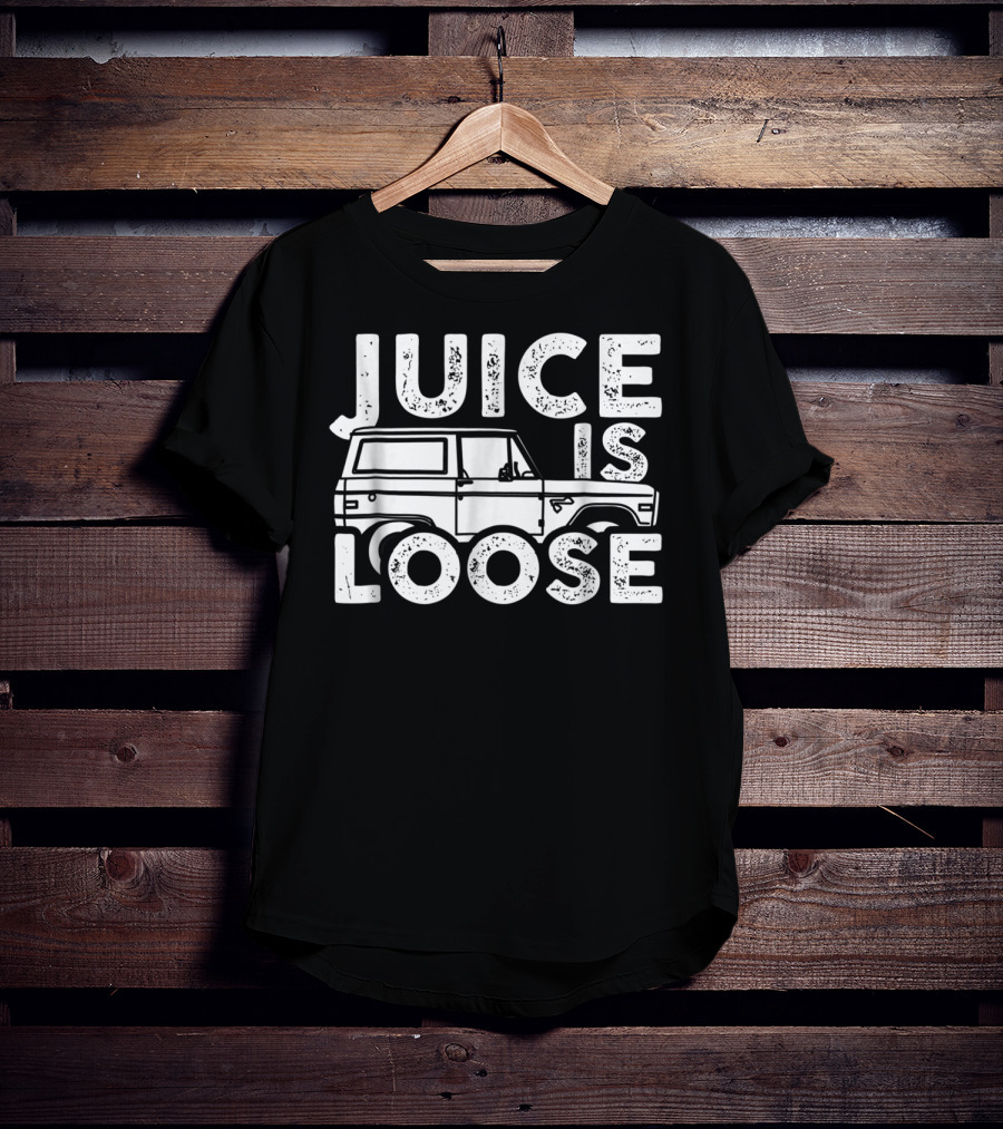 Juice Is Loose Funny Sarcasm Tees Car Grandpa T-Shirt