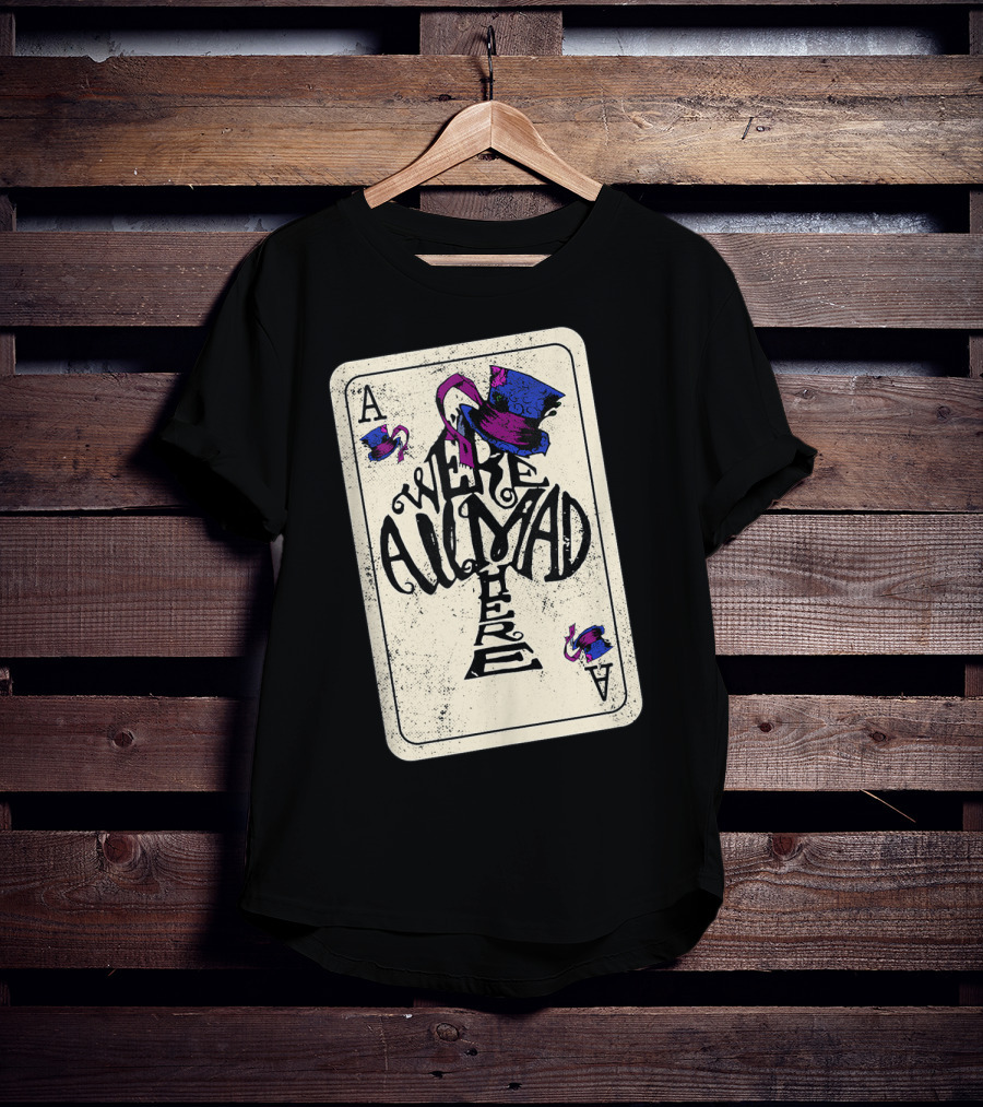 Ace Of Spades We're All Mad Here Alice In Wonderland Mad Hat T-Shirt
