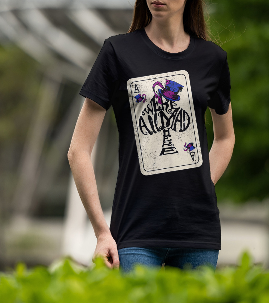 Ace Of Spades We're All Mad Here Alice In Wonderland Mad Hat T-Shirt
