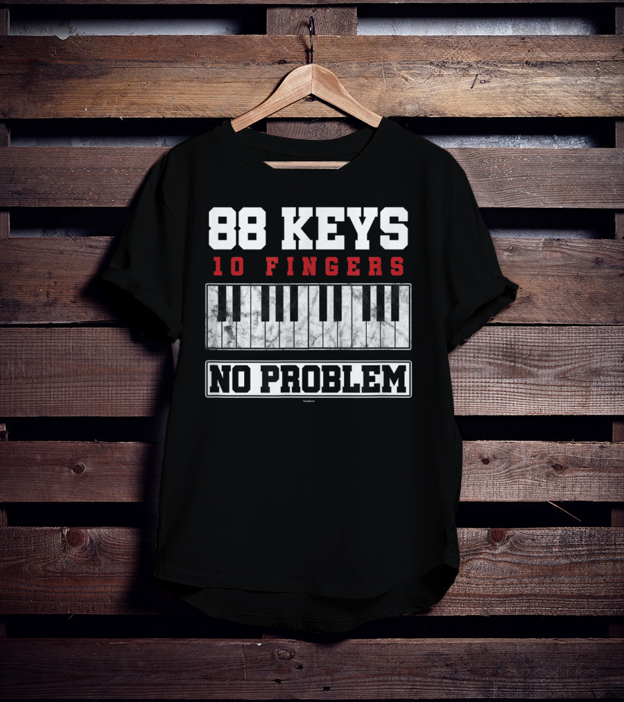 88 Keys 10 Fingers No Problem Piano Keyboardist T-Shirt