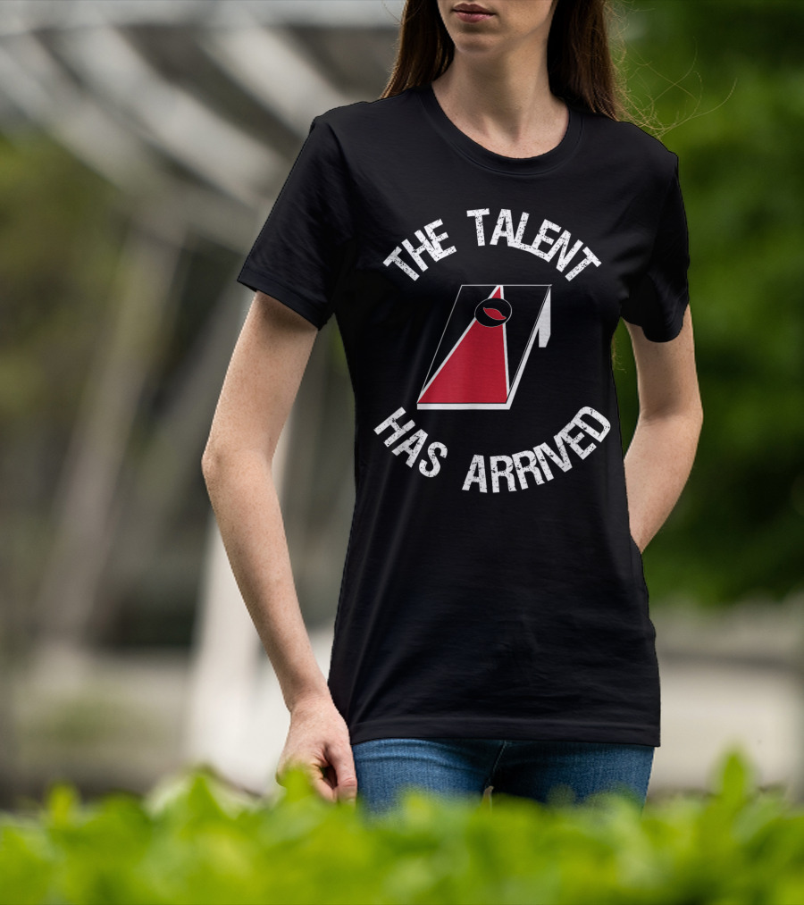 The Talent Has Arrived Cornhole Board T-Shirt