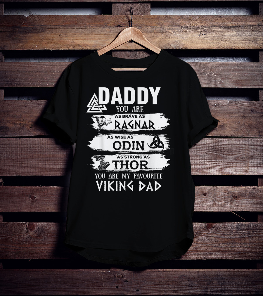 Daddy You Are As Brave As Ragnar As Wise As Odin As Strong As Thor My Favourite Viking Dad T-Shirt