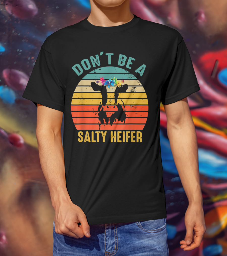 Don't Be A Salty Heifer Retro Cow With Floral Headband T-Shirt