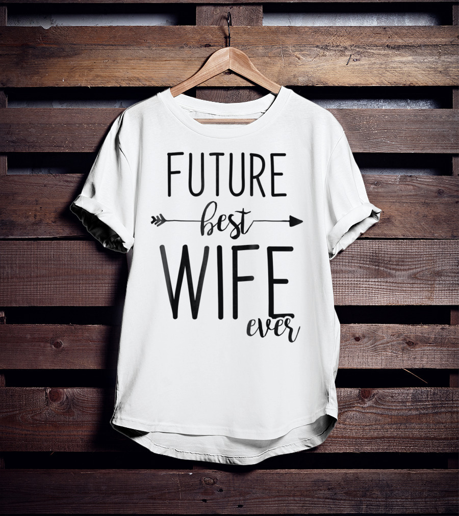 Future Best Wife Ever Wife To Be Fiancee Arrow T-Shirt