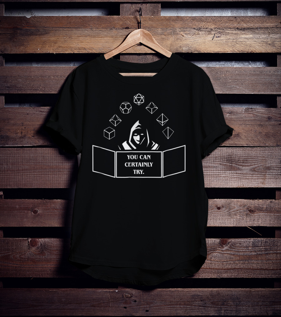 Dungeons Master You Can Certainly Try Dice And Hooded Figure T-Shirt