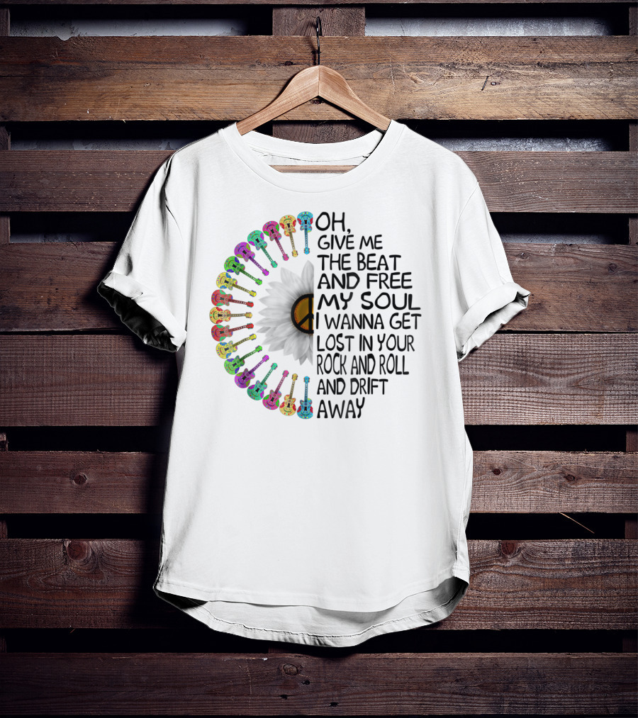 Oh, Give Me The Beat And Free My Soul I Wanna Get Lost In Your Rock And Roll And Drift Away T-Shirt