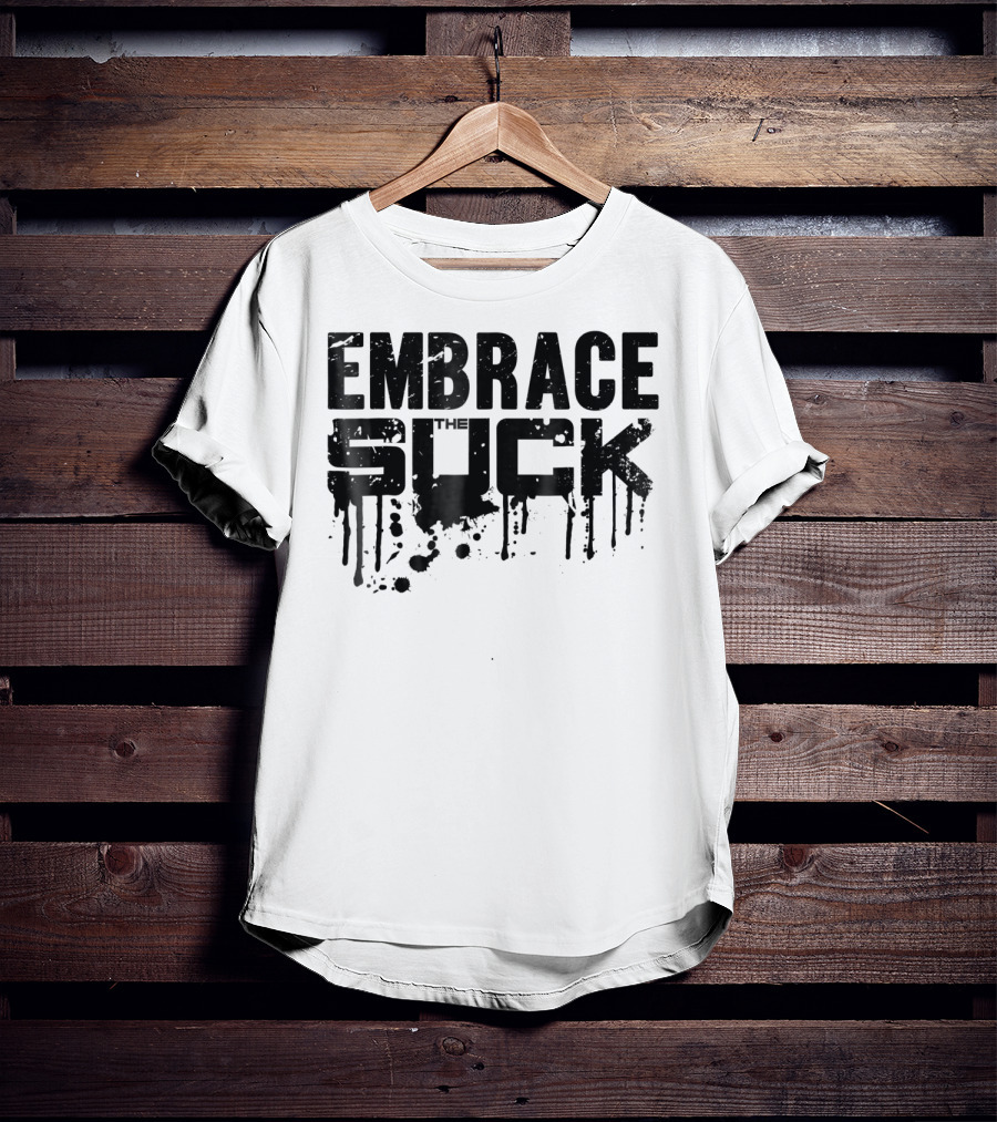 Embrace The Suck Grunge Typography Military T-Shirt