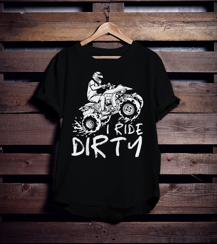 I Ride Dirty ATV Four Wheeler Quad Bike Adventure T-Shirt