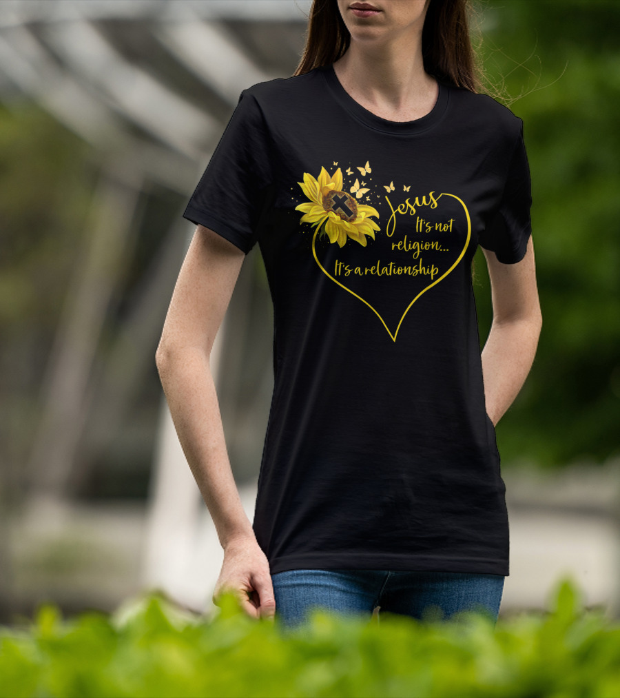 Jesus It's Not Religion It's A Relationship Sunflower Heart Cross Butterflies T-Shirt