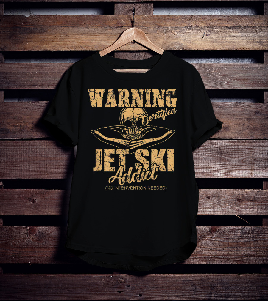 Warning Certified Jet Ski Addict No Intervention Needed T-Shirt
