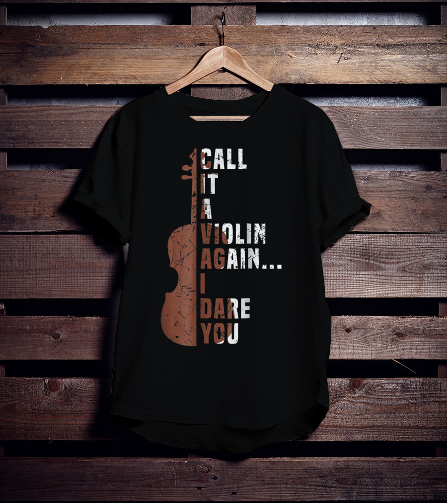 Call It A Violin Again I Dare You Viola Cello Music T-Shirt