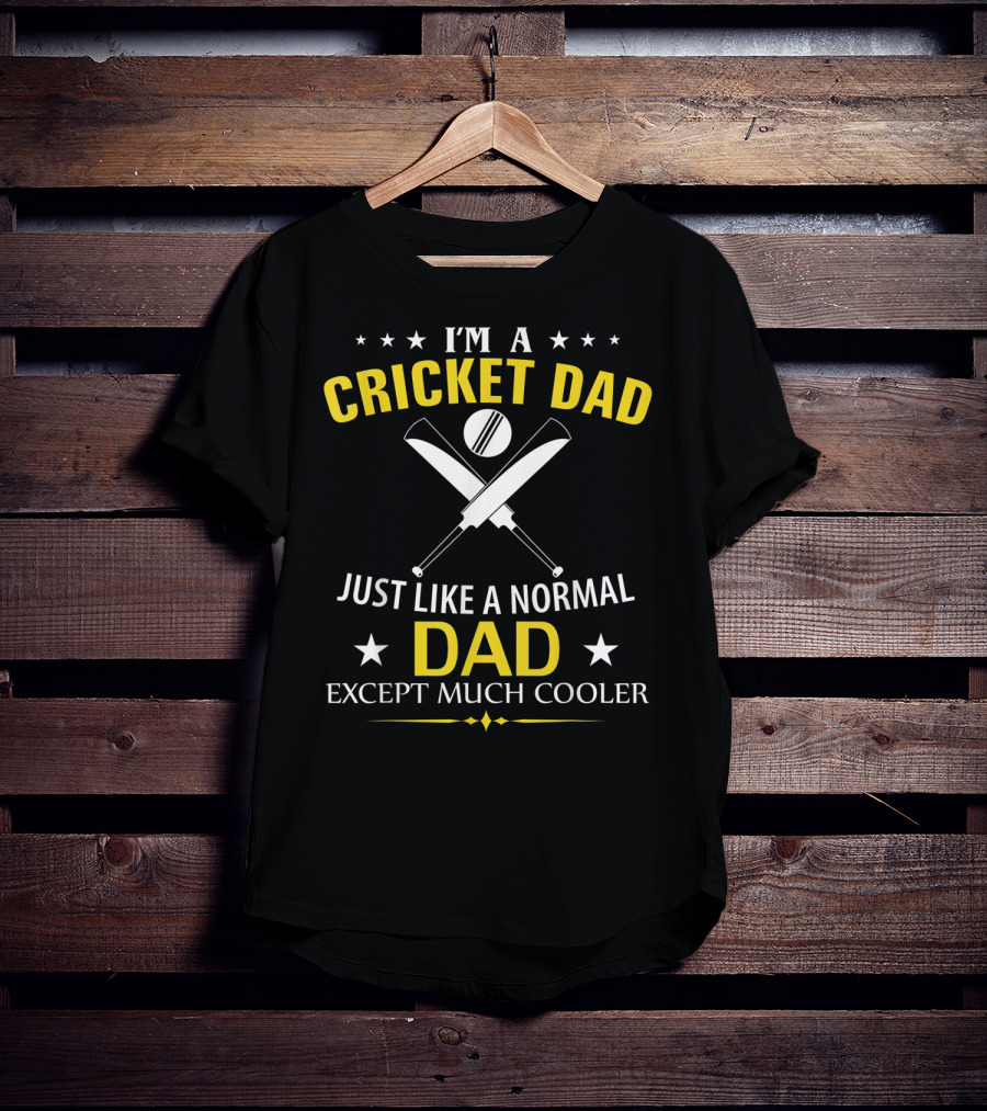 I'm A Cricket Dad Just Like A Normal Dad Except Much Cooler T-Shirt