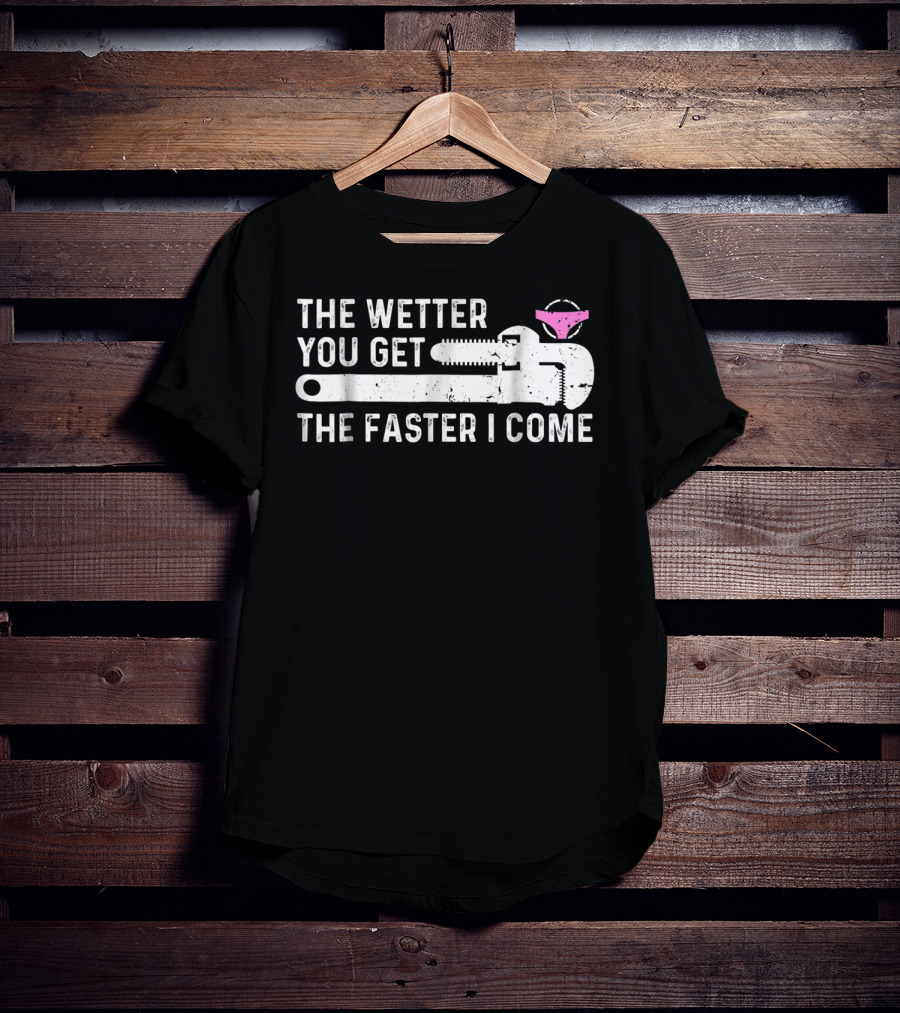 The Wetter You Get The Faster I Come Plaque Wrench Humor T-Shirt