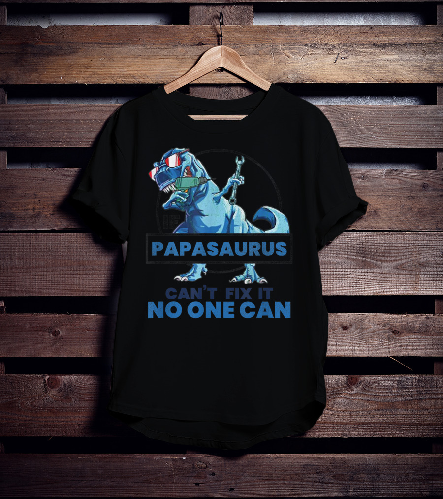 If Papasaurus Can't Fix It No One Can Dinosaur With Wrench And Sunglasses T-Shirt