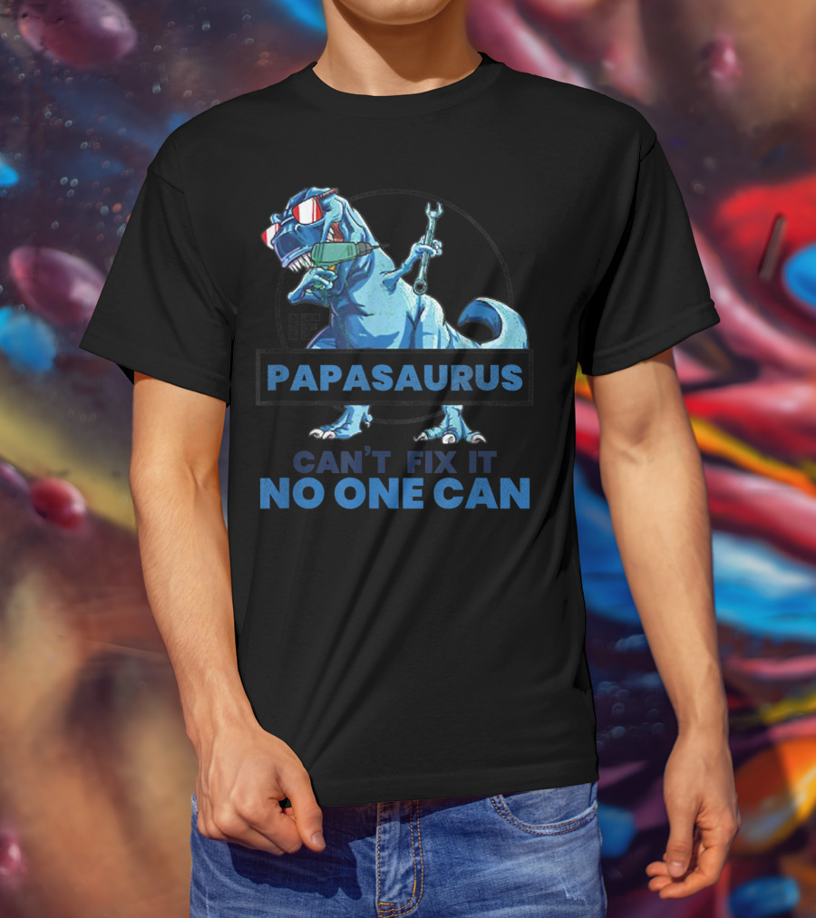 If Papasaurus Can't Fix It No One Can Dinosaur With Wrench And Sunglasses T-Shirt