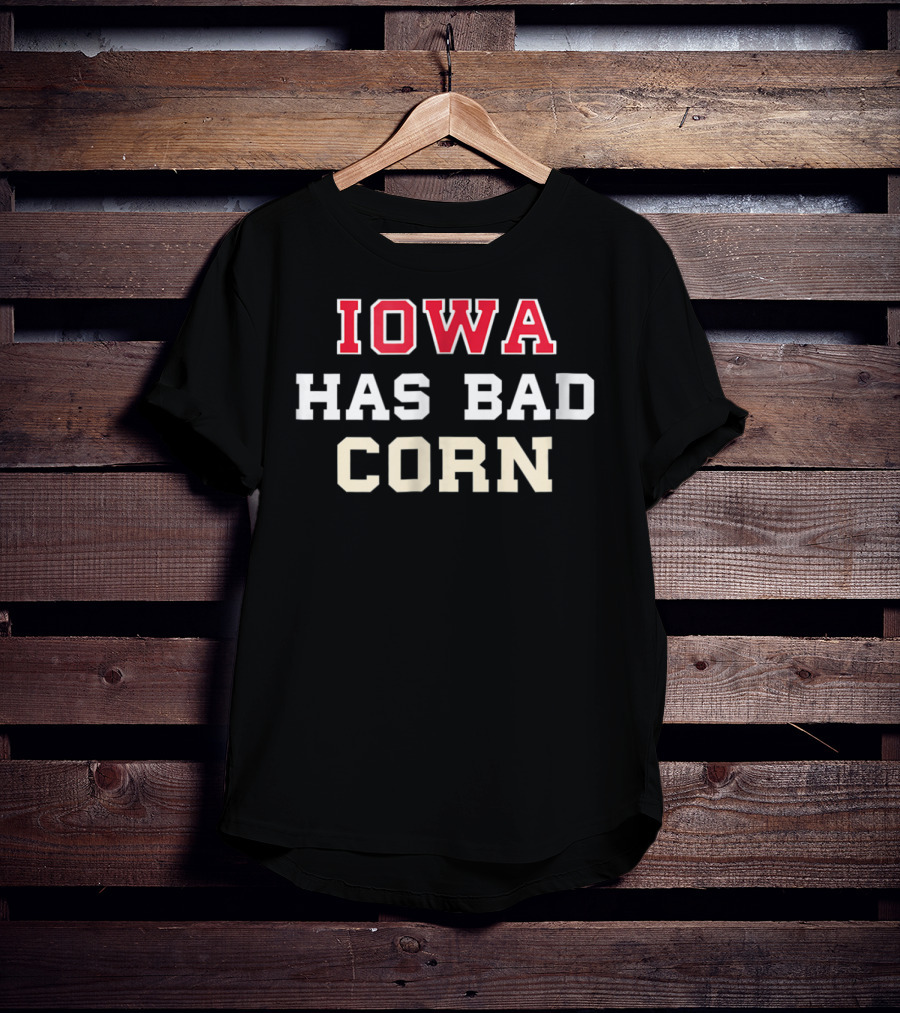 Iowa Has Bad Corn Nebraska Is Better T-Shirt