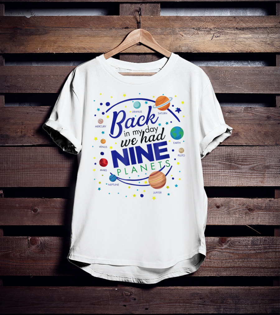 Back In My Day We Had Nine Planets Saturn Uranus Neptune Jupiter Mars Earth Astronomy Teacher T-Shirt