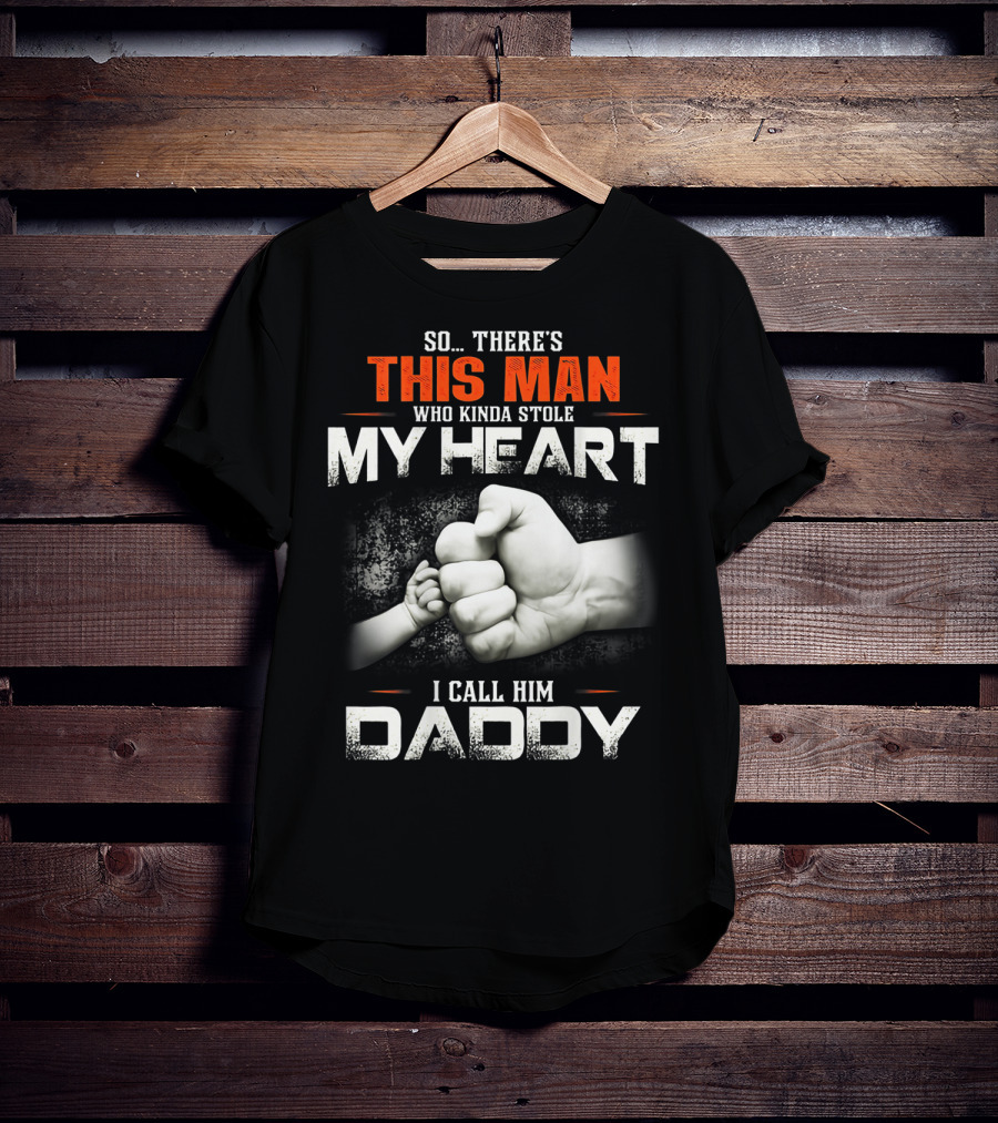 This Man Who Kinda Stole My Heart I Call Him Daddy T-Shirt