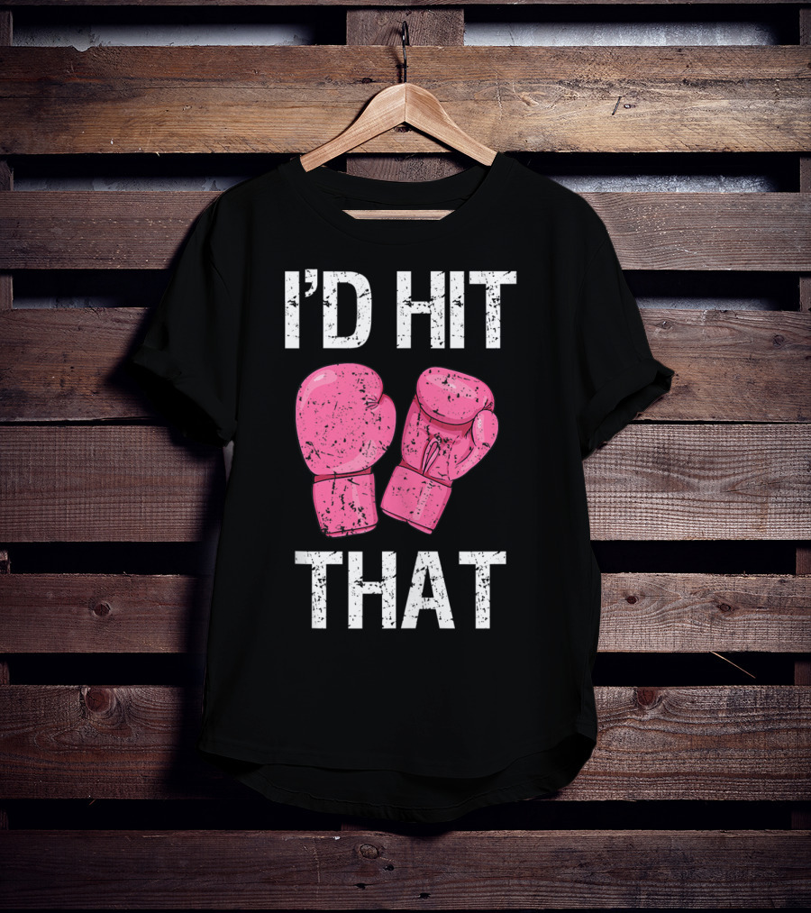 I'D Hit That Funny Kickboxing Boxing Women's Class Pink Gloves T-Shirt