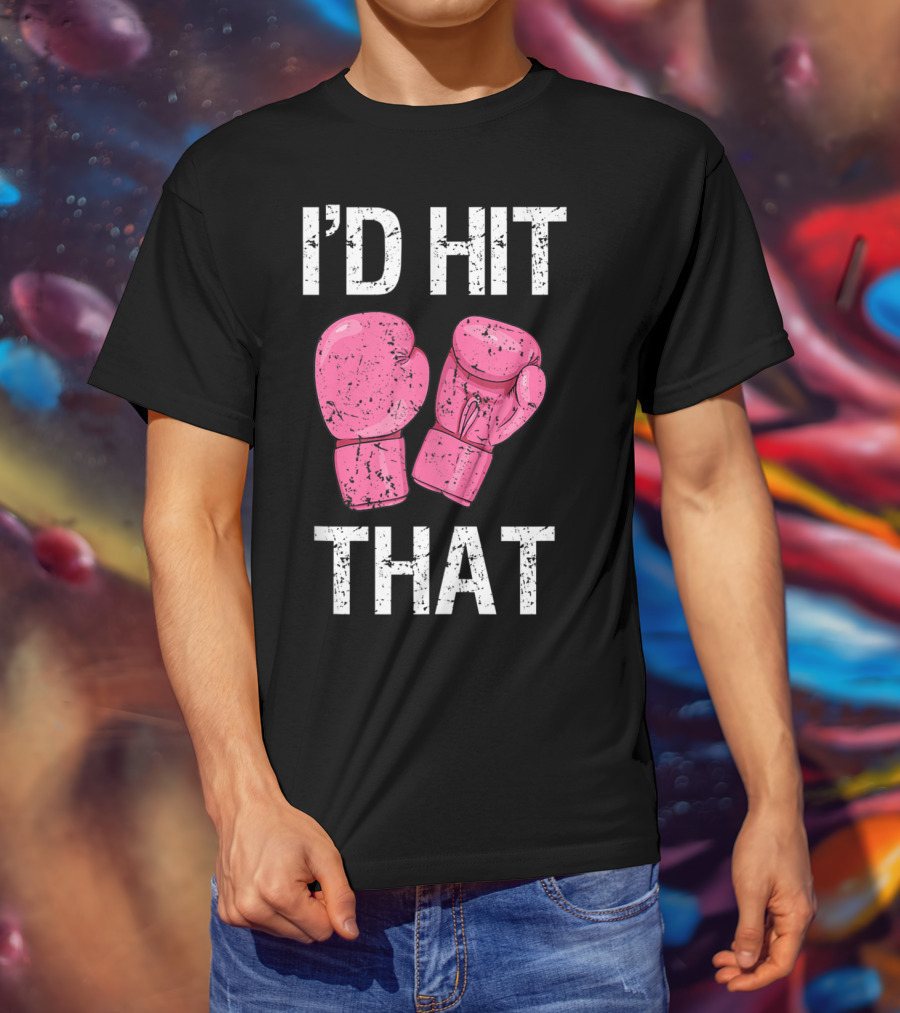 I'D Hit That Funny Kickboxing Boxing Women's Class Pink Gloves T-Shirt