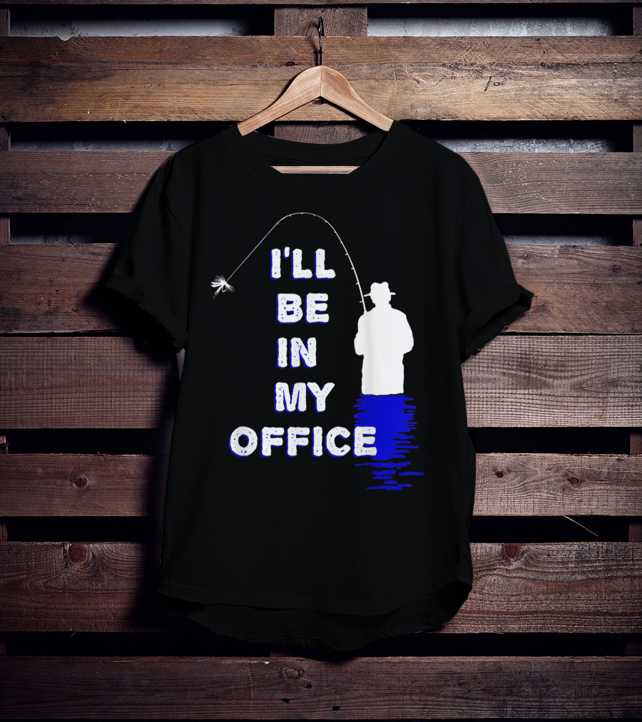 I'll Be In My Office Funny Fly Fishing With Silhouette And Rod T-Shirt