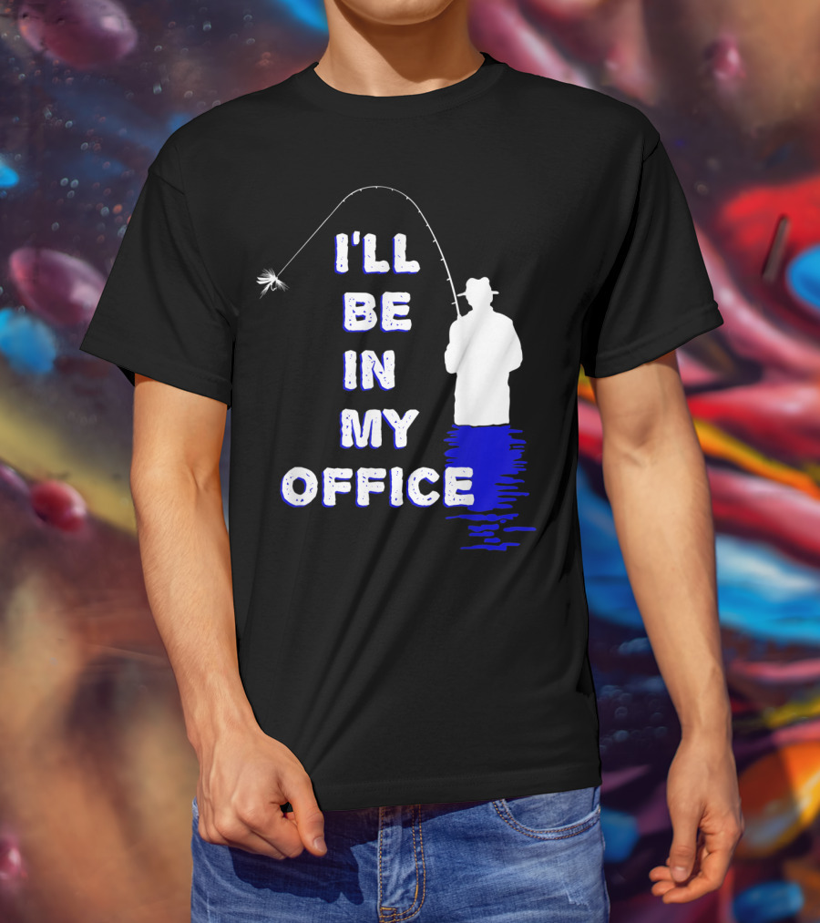 I'll Be In My Office Funny Fly Fishing With Silhouette And Rod T-Shirt
