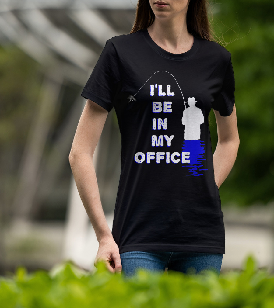 I'll Be In My Office Funny Fly Fishing With Silhouette And Rod T-Shirt