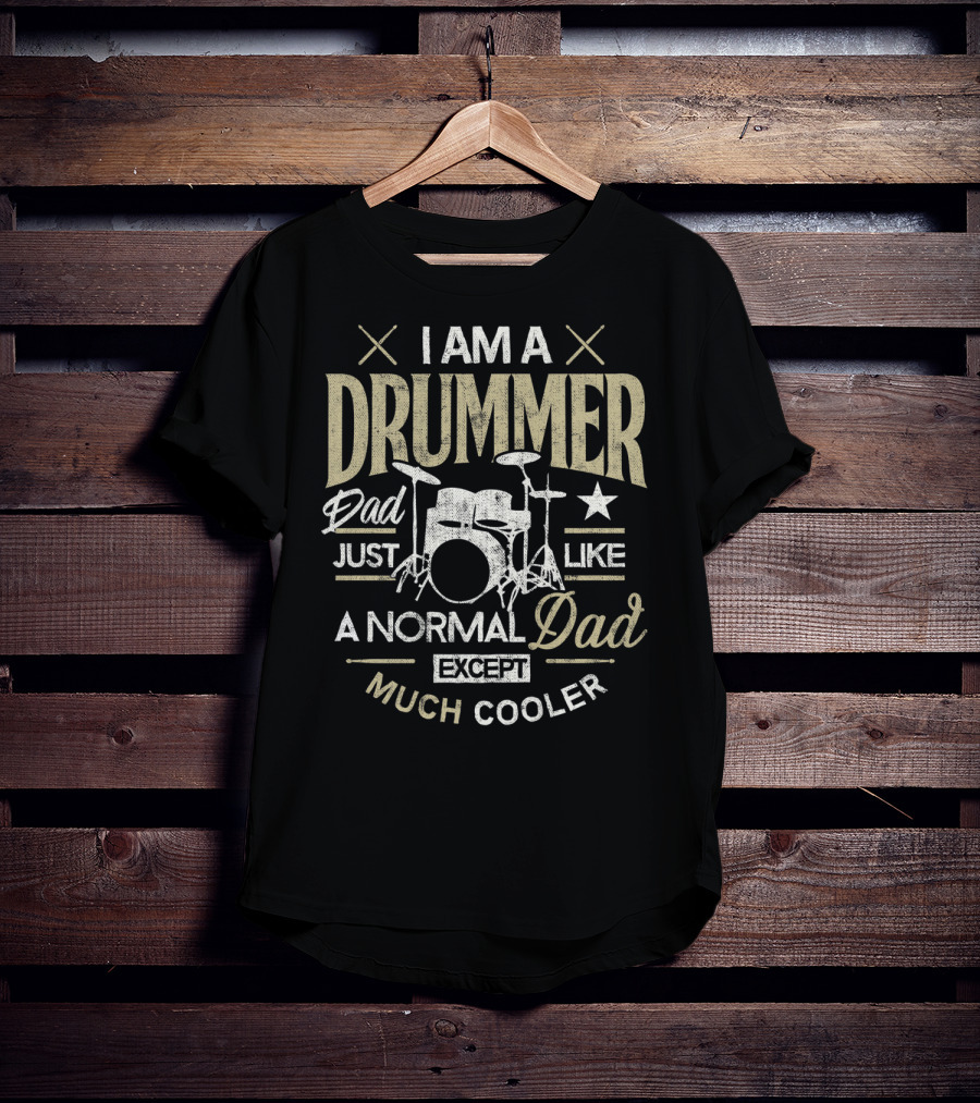 I Am A Drummer Dad Just Like A Normal Dad Except Much Cooler T-Shirt