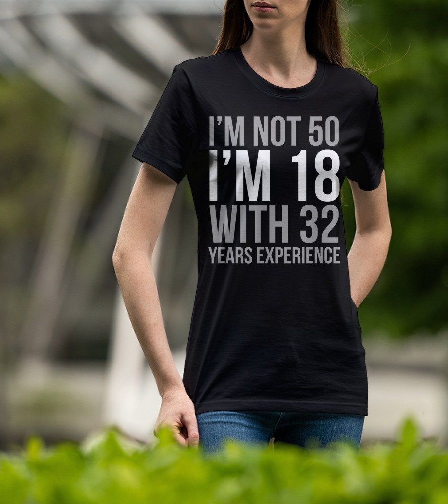 I'm Not 50 I'm 18 With 32 Years Experience 1969 T-Shirt
