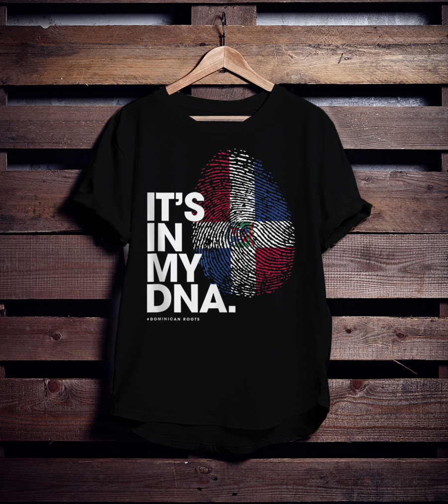 IT'S IN MY DNA Dominican Republic Flag #Dominican Roots T-Shirt